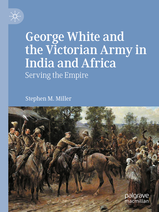 Title details for George White and the Victorian Army in India and Africa by Stephen M. Miller - Available